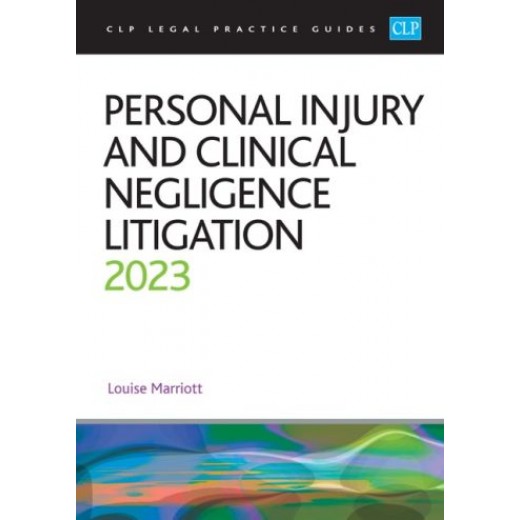 CLP Legal Practice Guides: Personal Injury and Clinical Negligence Litigation 2023